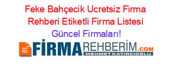 Feke+Bahçecik+Ucretsiz+Firma+Rehberi+Etiketli+Firma+Listesi Güncel+Firmaları!