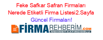 Feke+Safkar+Safran+Firmaları+Nerede+Etiketli+Firma+Listesi2.Sayfa Güncel+Firmaları!
