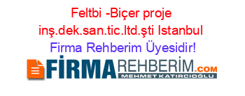 Feltbi+-Biçer+proje+inş.dek.san.tic.ltd.şti+Istanbul Firma+Rehberim+Üyesidir!