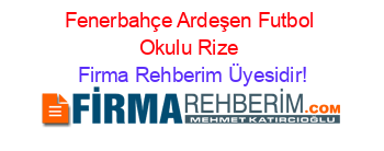 Fenerbahçe+Ardeşen+Futbol+Okulu+Rize Firma+Rehberim+Üyesidir!