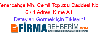 Fenerbahçe+Mh.+Cemil+Topuzlu+Caddesi+No:+6+/+1+Adresi+Kime+Ait Detayları+Görmek+için+Tıklayın!