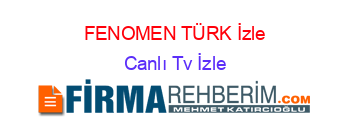 FENOMEN+TÜRK+İzle Canlı+Tv+İzle
