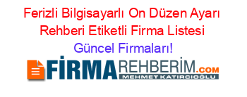 Ferizli+Bilgisayarlı+On+Düzen+Ayarı+Rehberi+Etiketli+Firma+Listesi Güncel+Firmaları!