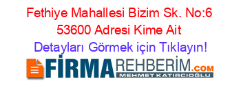 Fethiye+Mahallesi+Bizim+Sk.+No:6+53600+Adresi+Kime+Ait Detayları+Görmek+için+Tıklayın!