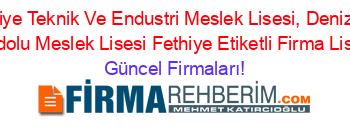 Fethiye+Teknik+Ve+Endustri+Meslek+Lisesi,+Denizcilik+Anadolu+Meslek+Lisesi+Fethiye+Etiketli+Firma+Listesi Güncel+Firmaları!
