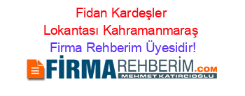 Fidan+Kardeşler+Lokantası+Kahramanmaraş Firma+Rehberim+Üyesidir!