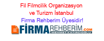 Fil+Filmcilik+Organizasyon+ve+Turizm+İstanbul Firma+Rehberim+Üyesidir!