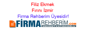Filiz+Ekmek+Fırını+İzmir Firma+Rehberim+Üyesidir!