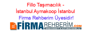 Fillo+Taşımacılık+-+İstanbul+Aymakoop+İstanbul Firma+Rehberim+Üyesidir!