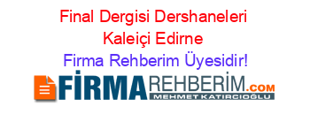 Final+Dergisi+Dershaneleri+Kaleiçi+Edirne Firma+Rehberim+Üyesidir!