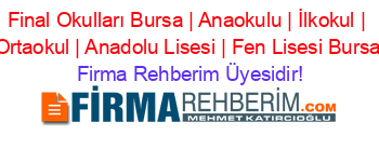 Final+Okulları+Bursa+|+Anaokulu+|+İlkokul+|+Ortaokul+|+Anadolu+Lisesi+|+Fen+Lisesi+Bursa Firma+Rehberim+Üyesidir!