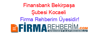 Finansbank+Bekirpaşa+Şubesi+Kocaeli Firma+Rehberim+Üyesidir!