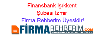 Finansbank+Işıkkent+Şubesi+İzmir Firma+Rehberim+Üyesidir!