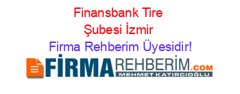 Finansbank+Tire+Şubesi+İzmir Firma+Rehberim+Üyesidir!