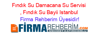 Fındık+Su+Damacana+Su+Servisi+,+Fındık+Su+Bayii+Istanbul Firma+Rehberim+Üyesidir!