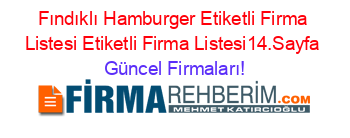 Fındıklı+Hamburger+Etiketli+Firma+Listesi+Etiketli+Firma+Listesi14.Sayfa Güncel+Firmaları!