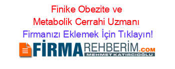 Finike+Obezite+ve+Metabolik+Cerrahi+Uzmanı Firmanızı+Eklemek+İçin+Tıklayın!