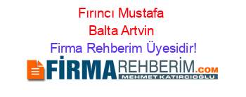 Fırıncı+Mustafa+Balta+Artvin Firma+Rehberim+Üyesidir!