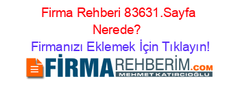 Firma+Rehberi+83631.Sayfa+Nerede?+ Firmanızı+Eklemek+İçin+Tıklayın!