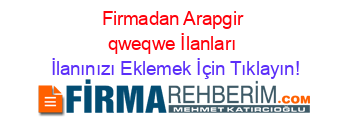 Firmadan+Arapgir+qweqwe+İlanları İlanınızı+Eklemek+İçin+Tıklayın!