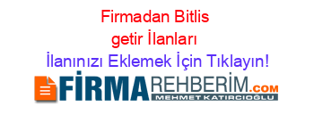 Firmadan+Bitlis+getir+İlanları İlanınızı+Eklemek+İçin+Tıklayın!
