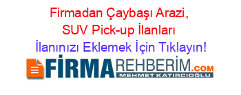 Firmadan+Çaybaşı+Arazi,+SUV+Pick-up+İlanları İlanınızı+Eklemek+İçin+Tıklayın!