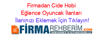 Firmadan+Cide+Hobi+Eğlence+Oyuncak+İlanları İlanınızı+Eklemek+İçin+Tıklayın!