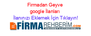 Firmadan+Geyve+google+İlanları İlanınızı+Eklemek+İçin+Tıklayın!