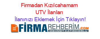 Firmadan+Kızılcahamam+UTV+İlanları İlanınızı+Eklemek+İçin+Tıklayın!