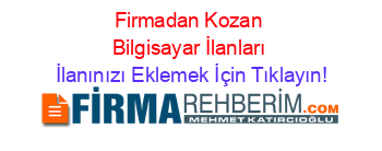 Firmadan+Kozan+Bilgisayar+İlanları İlanınızı+Eklemek+İçin+Tıklayın!