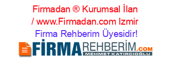 Firmadan+®+Kurumsal+İlan+/+www.Firmadan.com+Izmir Firma+Rehberim+Üyesidir!