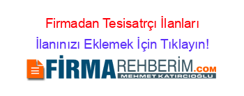 Firmadan+Tesisatrçı+İlanları İlanınızı+Eklemek+İçin+Tıklayın!