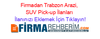 Firmadan+Trabzon+Arazi,+SUV+Pick-up+İlanları İlanınızı+Eklemek+İçin+Tıklayın!