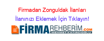 Firmadan+Zonguldak+İlanları İlanınızı+Eklemek+İçin+Tıklayın!