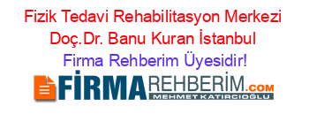 Fizik+Tedavi+Rehabilitasyon+Merkezi+Doç.Dr.+Banu+Kuran+İstanbul Firma+Rehberim+Üyesidir!