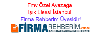 Fmv+Özel+Ayazağa+Işık+Lisesi+İstanbul Firma+Rehberim+Üyesidir!