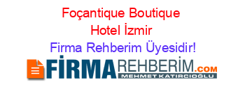 Foçantique+Boutique+Hotel+İzmir Firma+Rehberim+Üyesidir!