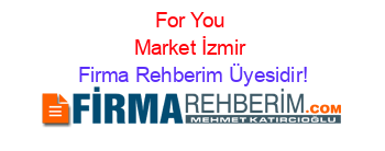For+You+Market+İzmir Firma+Rehberim+Üyesidir!