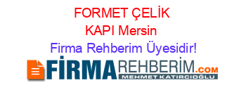 FORMET+ÇELİK+KAPI+Mersin Firma+Rehberim+Üyesidir!