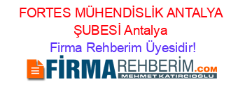 FORTES+MÜHENDİSLİK+ANTALYA+ŞUBESİ+Antalya Firma+Rehberim+Üyesidir!
