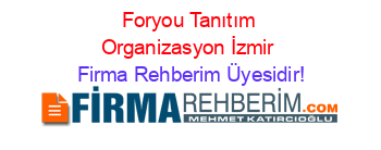 Foryou+Tanıtım+Organizasyon+İzmir Firma+Rehberim+Üyesidir!