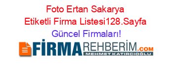 Foto+Ertan+Sakarya+Etiketli+Firma+Listesi128.Sayfa Güncel+Firmaları!