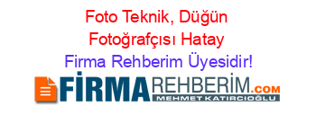 Foto+Teknik,+Düğün+Fotoğrafçısı+Hatay Firma+Rehberim+Üyesidir!