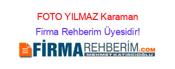 FOTO+YILMAZ+Karaman Firma+Rehberim+Üyesidir!