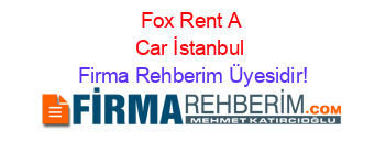 Fox+Rent+A+Car+İstanbul Firma+Rehberim+Üyesidir!