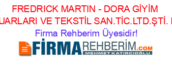 FREDRICK+MARTIN+-+DORA+GİYİM+AKSESUARLARI+VE+TEKSTİL+SAN.TİC.LTD.ŞTİ.+Istanbul Firma+Rehberim+Üyesidir!