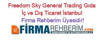 Freedom+Sky+General+Trading+Gıda+İç+ve+Dış+Ticaret+İstanbul Firma+Rehberim+Üyesidir!
