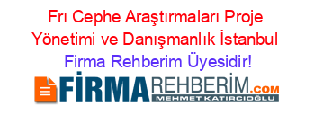 Frı+Cephe+Araştırmaları+Proje+Yönetimi+ve+Danışmanlık+İstanbul Firma+Rehberim+Üyesidir!