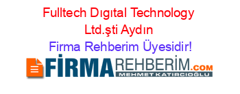 Fulltech+Dıgıtal+Technology+Ltd.şti+Aydın Firma+Rehberim+Üyesidir!