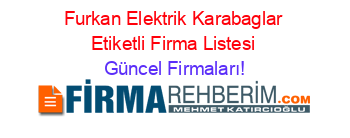 Furkan+Elektrik+Karabaglar+Etiketli+Firma+Listesi Güncel+Firmaları!